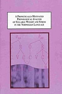 A Phonetically-Motivated Phonological Analysis of Syllable Weight and Stress in the Norwegian Language (Hardcover)