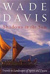 Shadows in the Sun: Travels to Landscapes of Spirit and Desire (Paperback)