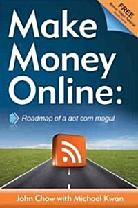 Make Money Online: Roadmap of a Dot Com Mogul (Paperback)
