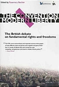 The Convention on Modern Liberty : The British Debate on Fundamental Rights and Freedoms (Paperback)