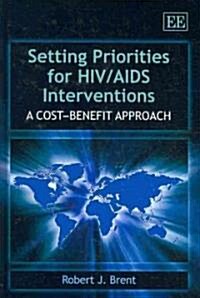 Setting Priorities for HIV/AIDS Interventions : A Cost-Benefit Approach (Hardcover)