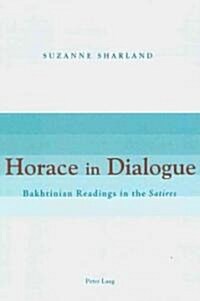 Horace in Dialogue: Bakhtinian Readings in the Satires (Paperback)
