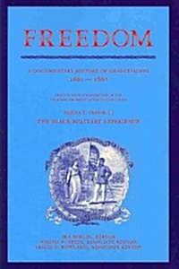 Freedom: A Documentary History of Emancipation, 1861-1867 2 Volume Paperback Set: Volume 1, The Black Military Experience : Series II (Paperback)