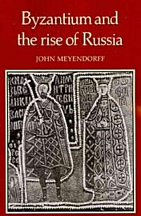 Byzantium and the Rise of Russia : A Study of Byzantino-Russian Relations in the Fourteenth Century (Paperback)