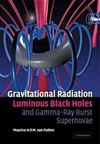 Gravitational Radiation, Luminous Black Holes and Gamma-Ray Burst Supernovae (Paperback)