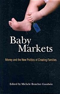 Baby Markets : Money and the New Politics of Creating Families (Paperback)
