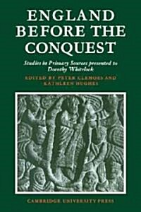 England Before the Conquest : Studies in Primary Sources Presented to Dorothy Whitelock (Paperback)