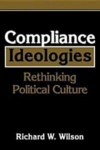 Compliance Ideologies : Rethinking Political Culture (Paperback)
