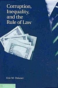 Corruption, Inequality, and the Rule of Law : The Bulging Pocket Makes the Easy Life (Paperback)