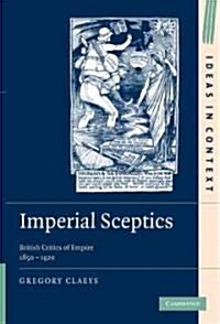 Imperial Sceptics : British Critics of Empire, 1850–1920 (Hardcover)