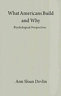 What Americans Build and Why : Psychological Perspectives (Hardcover)