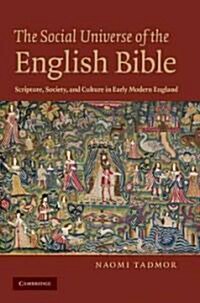 The Social Universe of the English Bible : Scripture, Society, and Culture in Early Modern England (Hardcover)