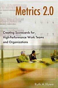 Metrics 2.0: Creating Scorecards for High-Performance Teams and Organizations (Hardcover)