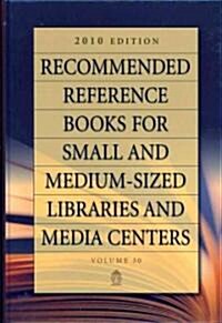 Recommended Reference Books for Small and Medium-Sized Libraries and Media Centers: 2010 Edition, Volume 30 (Hardcover, 30, 2010)
