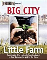 Urban Farming: Sustainable City Living in Your Backyard, in Your Community, and in the World (Paperback)