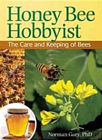 Honey Bee Hobbyist: The Care and Keeping of Bees (Paperback)