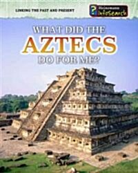 What Did the Aztecs Do for Me? (Library Binding)