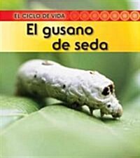 El Gusano de Seda = Silkworm (Library Binding, Revised, Update)