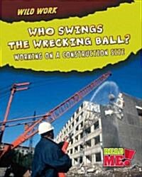 Who Swings the Wrecking Ball?: Working on a Construction Site (Paperback)