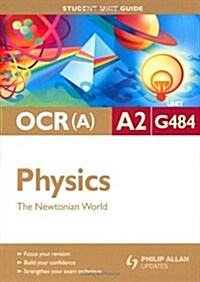 OCR(A) A2 Physics Student Unit Guide: Unit G484 the Newtonian World (Paperback)