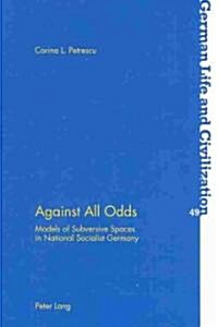 Against All Odds: Models of Subversive Spaces in National Socialist Germany (Paperback)