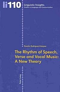 The Rhythm of Speech, Verse and Vocal Music: A New Theory (Paperback)