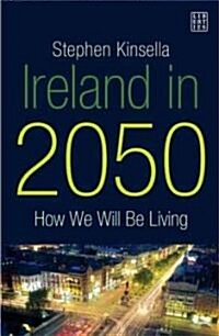 Ireland in 2050: How We Will Be Living (Paperback)