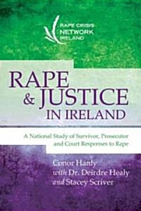 Rape and Justice in Ireland: A National Study of Survivor, Prosecutor and Court Responses to Rape (Paperback)