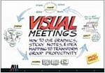Visual Meetings : How Graphics, Sticky Notes and Idea Mapping Can Transform Group Productivity (Paperback)