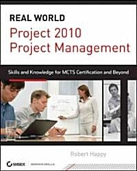Project 2010 Project Management : Real World Skills for Certification and Beyond (Exam 70-178) (Paperback)
