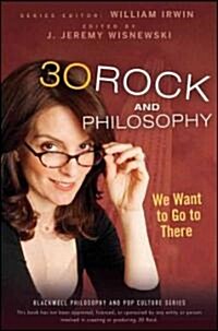 30 Rock and Philosophy: We Want to Go to There (Paperback)