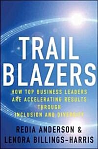 Trailblazers: How Top Business Leaders Are Accelerating Results Through Inclusion and Diversity (Hardcover)