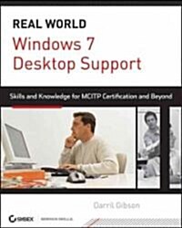 Windows 7 Desktop Support and Administration : Real World Skills for MCITP Certification and Beyond (Exams 70-685 and 70-686) (Paperback)