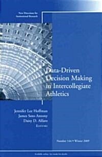 Data-Driven Decision Making in Intercollegiate Athletics : New Directions for Institutional Research, Number 144 (Paperback)