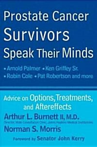 Prostate Cancer Survivors Speak Their Minds : Advice on Options, Treatments, and Aftereffects (Paperback)