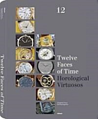 Twelve Faces of Time: Horological Virtuosos (Hardcover)