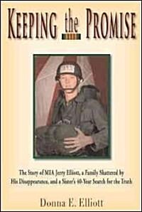 Keeping the Promise: The Story of MIA Jerry Elliott, a Family Shattered by His Disappearance, and a Sisters 40-Year Search for the Truth (Paperback)