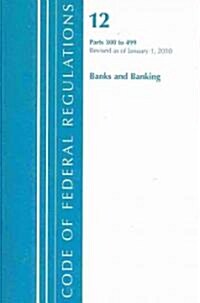 Code of Federal Regulations, Title 12: Parts 300-499 (Banks and Banking) Fdic: Revised 1/10 (Paperback)