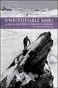 Unjustifiable Risk?: The Story of British Climbing (Hardcover)