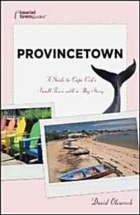 Provincetown: A Guide to Cape Cods Small Town with a Big Story (Paperback)