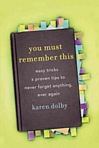 You Must Remember This: Easy Tricks and Proven Tips to Never Forget Anything, Ever Again (Paperback)