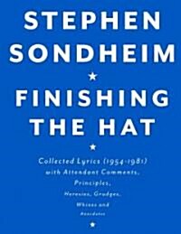 Finishing the Hat: Collected Lyrics (1954-1981) with Attendant Comments, Principles, Heresies, Grudges, Whines and Anecdotes (Hardcover)