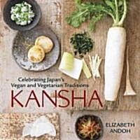 Kansha: Celebrating Japans Vegan and Vegetarian Traditions [a Cookbook] (Hardcover)