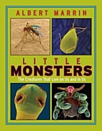Little Monsters: The Creatures That Live on Us and in Us: The Creatures That Live on Us and in Us (Hardcover)