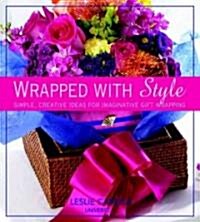 Wrapped with Style: Simple, Creative Ideas for Imaginative Gift Wrapping (Hardcover)