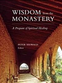 Wisdom from the Monastery: A Program of Spiritual Healing (Paperback)
