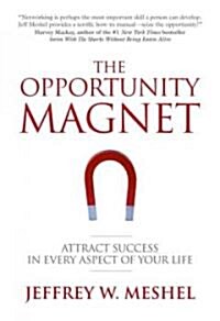 The Opportunity Magnet: Attract Success in Every Aspect of Your Life (Paperback)