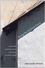 Along the Archival Grain: Epistemic Anxieties and Colonial Common Sense (Paperback)