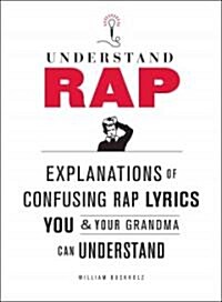 Understand Rap: Explanations of Confusing Rap Lyrics That You & Your Grandma Can Understand (Paperback)