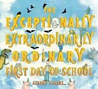 The Exceptionally, Extraordinarily Ordinary First Day of School: A Picture Book (Hardcover)